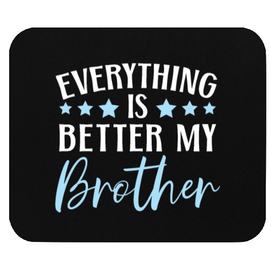 Everything Is Better With My Brother Brotherhood Mouse Pads