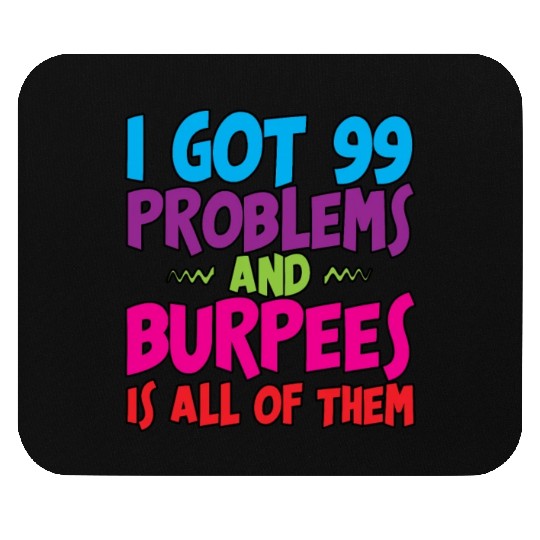I Got 99 Problems And Burpees Is All Of Them 3 Mouse Pads