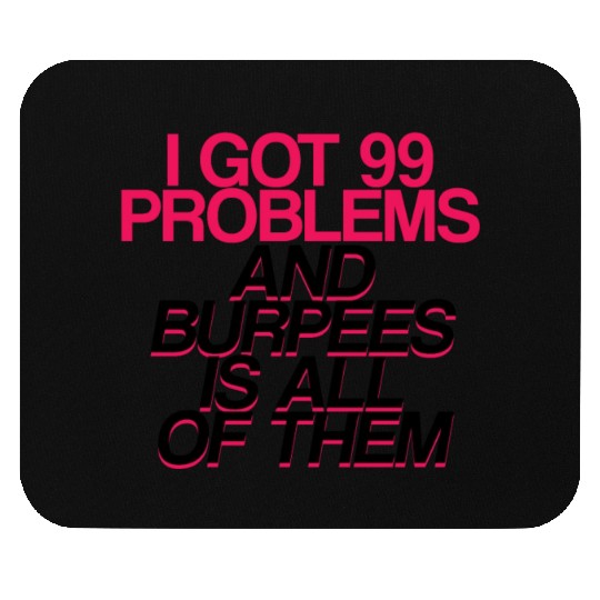 I Got 99 Problems And Burpees Is All Of Them 2 Mouse Pads