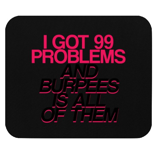 I Got 99 Problems And Burpees Is All Of Them 2 Mouse Pads