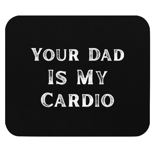 Your Dad Is My Cardio Workout Gym Mouse Pads