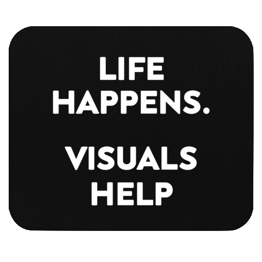 Life Happens Visuals Help Gift Mouse Pads