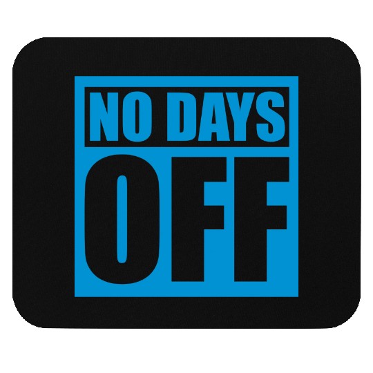 no days off quote Mouse Pads