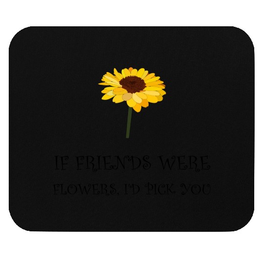 Pick Friends Flowers Mouse Pads