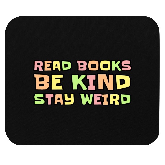 Read Books Be Kind Stay Weird Mouse Pads