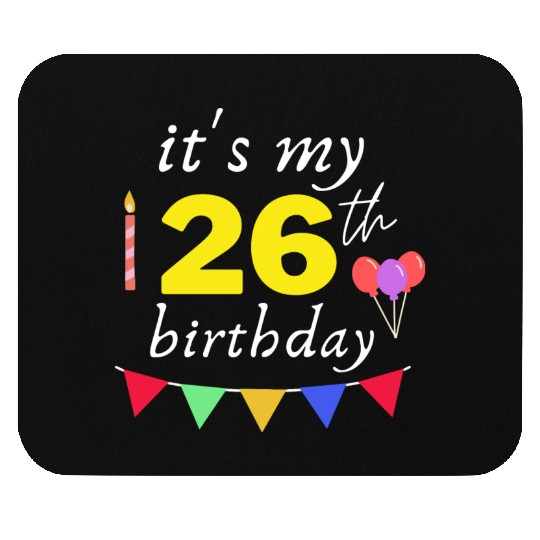 it s my 26th birthday Mouse Pads