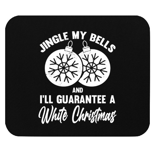 Jingle My Bells and I Guarantee A White Christmas Mouse Pads