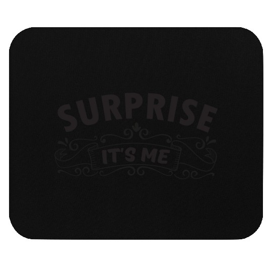 Surprise it s me Mouse Pads
