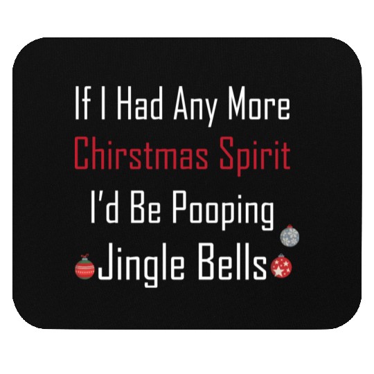 Christmas Spirit I d be Pooping Jingle Bells Mouse Pads