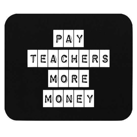 Pay Teachers More Money Teacher Activist Political Mouse Pads