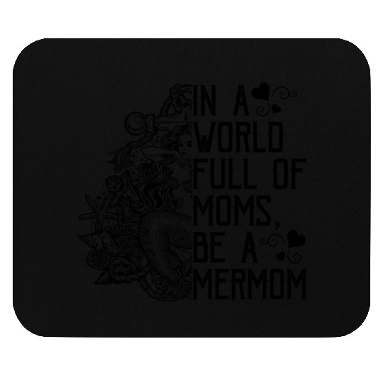 In A World Full Of Moms Be A Mermom Mothers Day Mouse Pads