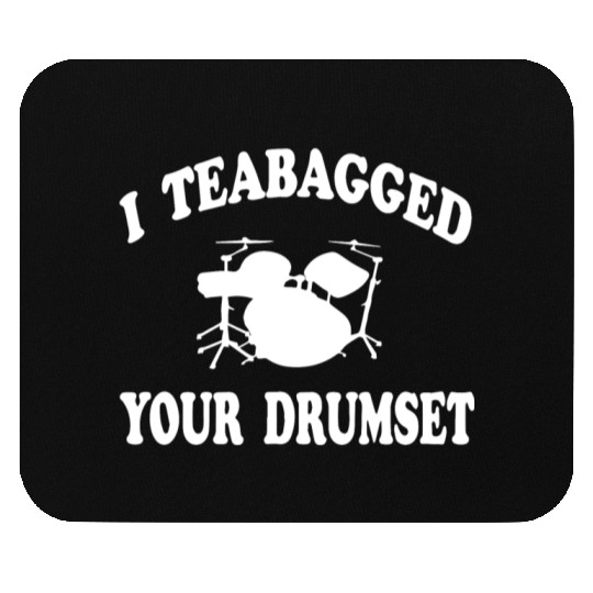I Teabagged Your Drumset Step Brothers Mouse Pads