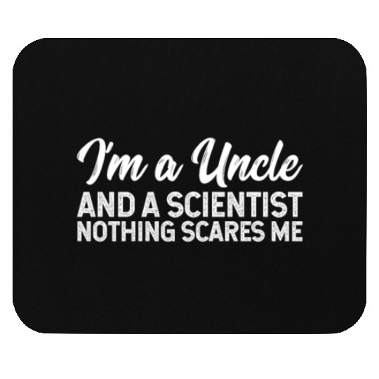 I'm A Uncle And A Scientist Nothing Scares Me Mouse Pads