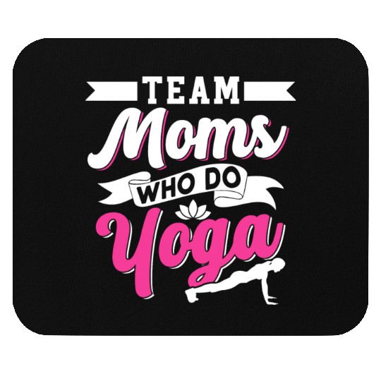 Team Moms Who Do Yoga Mom Mother Hobby Mommy Mouse Pads