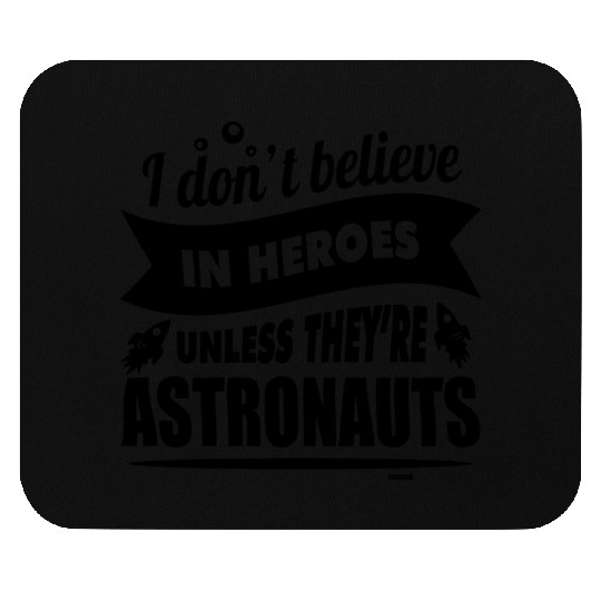 Astronauts are heroes Mouse Pads