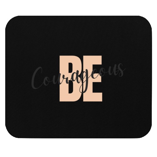Be Courageous Mouse Pads