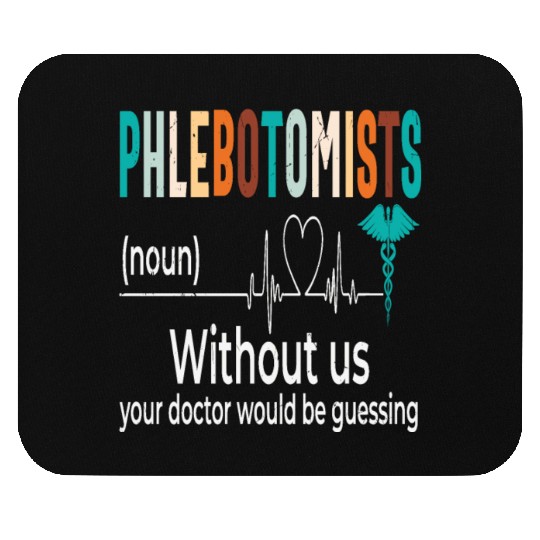 Phlebotomists Without Us Your Doctor Would Be Mouse Pads