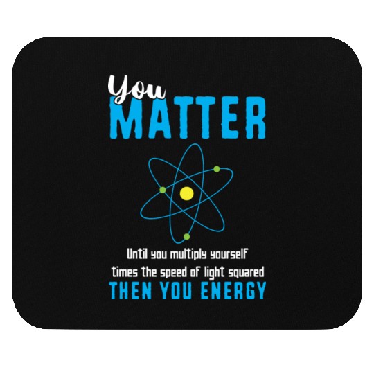You Matter Science Funny Chemistry Joke Mouse Pads