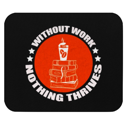 without work nothing thrives Mouse Pads
