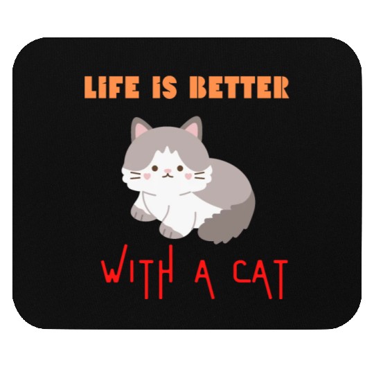 Life is better with a cat, cat lover Mouse Pads