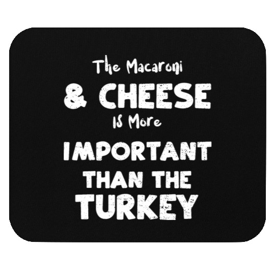 The Macaroni & Cheese Is More Im... Mouse Pads