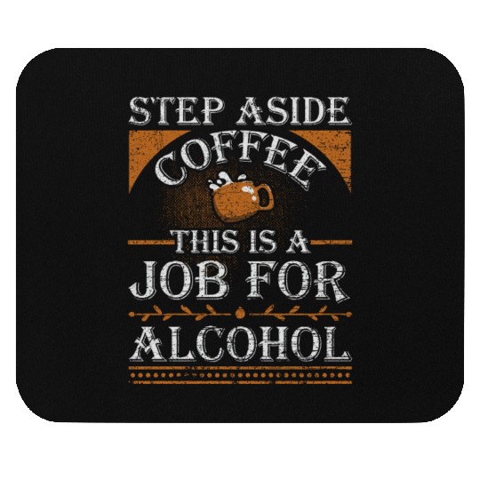 Step Aside Coffee This is a Job for Alcohol Funny Mouse Pads