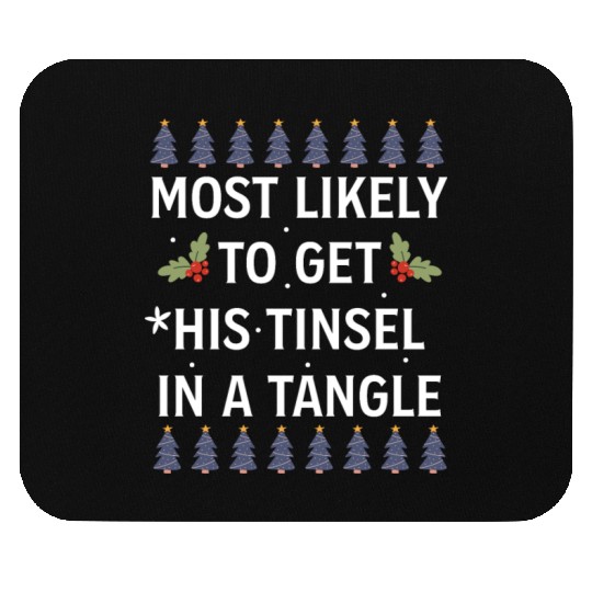 Christmas Most Likely To Get His Tinsel In A Tangl Mouse Pads