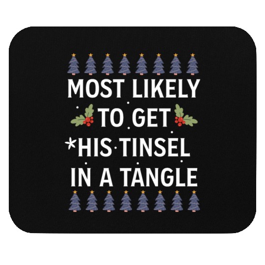 Christmas Most Likely To Get His Tinsel In A Tangl Mouse Pads