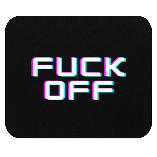 FUCK OFF. Rude quotes. Misanthropic quotes Mouse Pads
