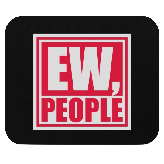 ew people funny quote Mouse Pads
