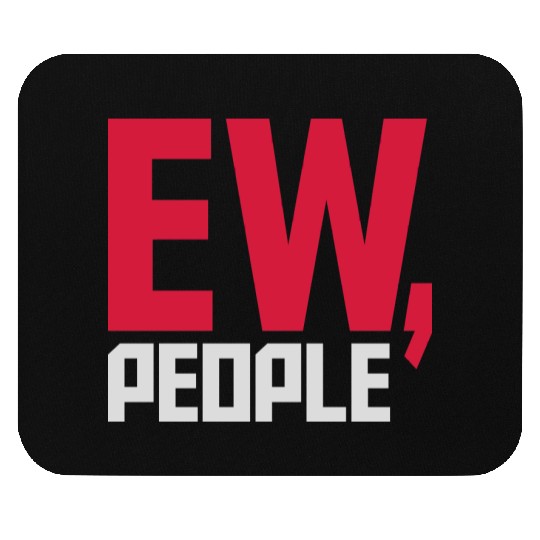 ew people funny quote Mouse Pads