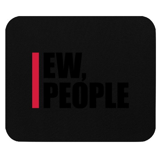 ew people funny quote Mouse Pads