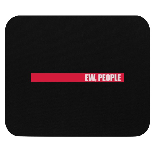 ew people funny quote Mouse Pads