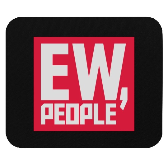 ew people funny quote Mouse Pads