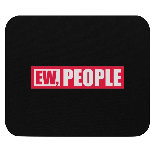 ew people funny quote Mouse Pads