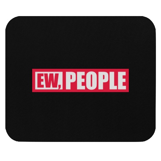 ew people funny quote Mouse Pads