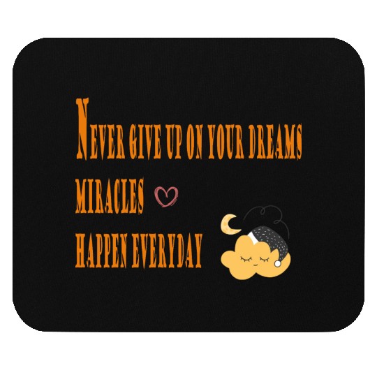 Never give up on your dreams miracles happen every Mouse Pads