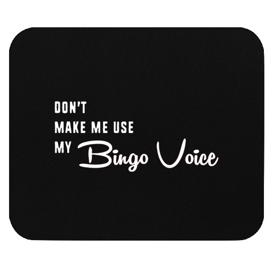 Funny Bingo Dont Make Me Use My Bingo Voice Mouse Pads