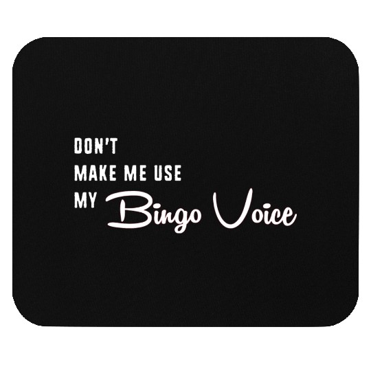 Funny Bingo Dont Make Me Use My Bingo Voice Mouse Pads