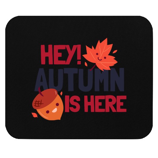 Hey! Autumn is Here Mouse Pads