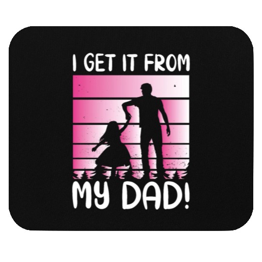 I Get It From My Daddy - Proud Daughter Love Mouse Pads