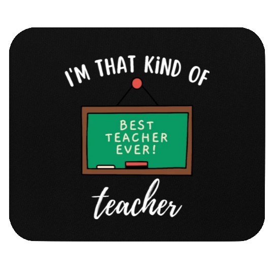 I'm that kind of teacher - Best teacher ever Mouse Pads