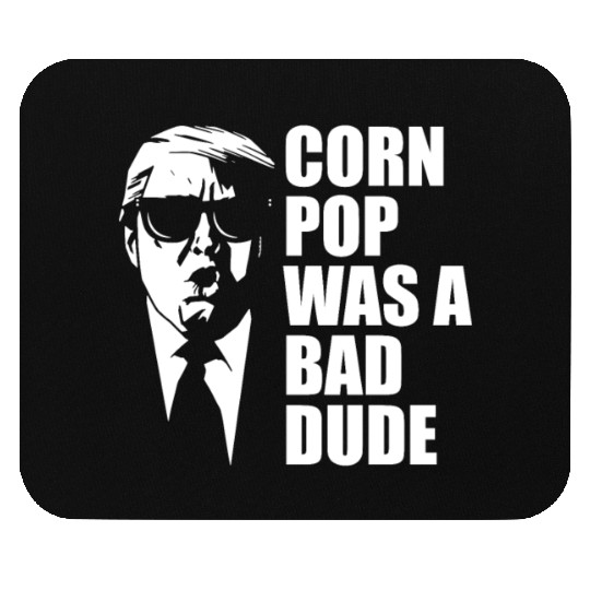 Corn Pop Was A Bad Dude Funny Meme Mouse Pads
