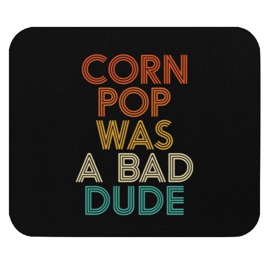 Corn Pop Was A Bad Dude Funny Meme Mouse Pads