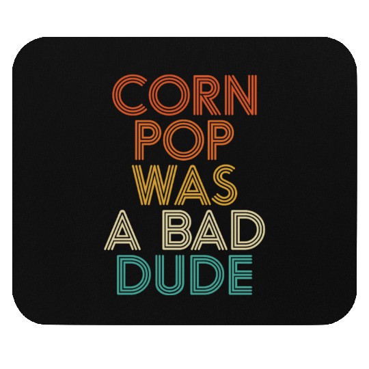 Corn Pop Was A Bad Dude Funny Meme Mouse Pads