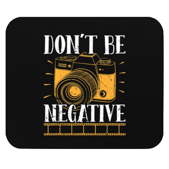 Don t Be Negative Photographer Photography Photo C Mouse Pads