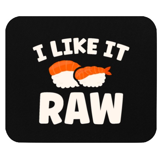 I Like It Raw Japanese Foodie I Love Sushi Eater Mouse Pads