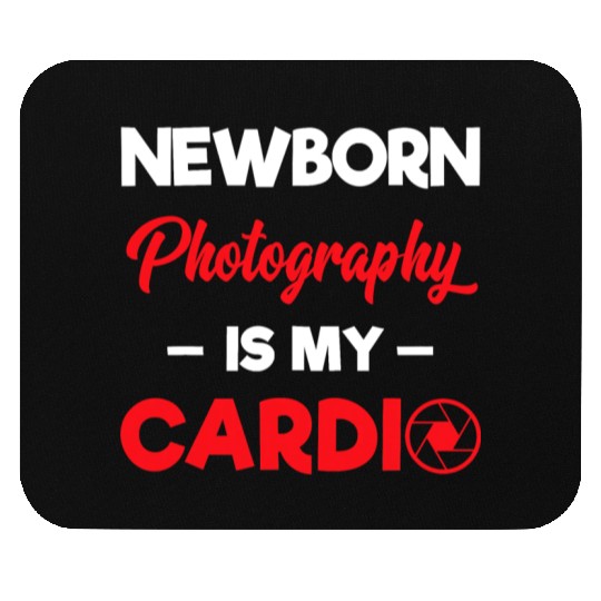 Photographer Newborn Photography Is My Cardio T Sh Mouse Pads