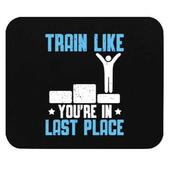 Swimming Train Like You're In Last Place Mouse Pads