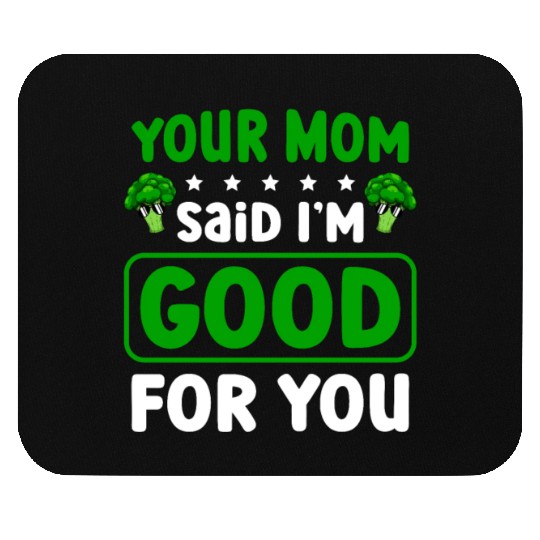 Your Mom Said I'm Good For You Vegan Broccoli Mouse Pads